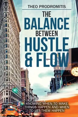 L'équilibre entre l'agitation et la fluidité : savoir quand faire bouger les choses et quand les laisser faire - The Balance Between Hustle & Flow: Knowing When to Make Things Happen and When to Let Them Happen