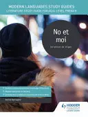 Guides d'étude des langues modernes : No et moi - Guide d'étude de la littérature pour le français AS/A-level - Modern Languages Study Guides: No et moi - Literature Study Guide for AS/A-level French