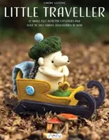 Little Traveller : 10 petits explorateurs intrépides en feutre et plus de 30 petits accessoires de voyage à coudre ! - Little Traveller: 10 Small Felt Intrepid Explorers and Over 30 Tiny Travel Accessories to Sew!