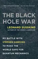 La guerre des trous noirs : ma bataille avec Stephen Hawking pour rendre le monde sûr pour la mécanique quantique - The Black Hole War: My Battle with Stephen Hawking to Make the World Safe for Quantum Mechanics