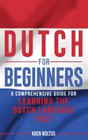 Le néerlandais pour les débutants : Un guide complet pour apprendre la langue néerlandaise rapidement - Dutch for Beginners: A Comprehensive Guide for Learning the Dutch Language Fast