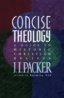 Théologie concise : Un guide des croyances chrétiennes historiques - Concise Theology: A Guide to Historic Christian Beliefs