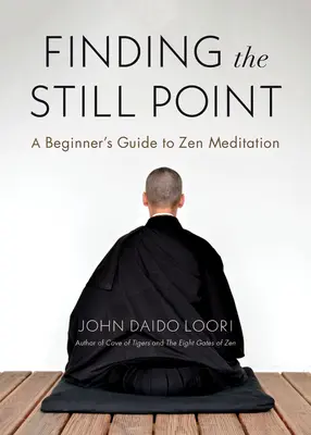 Trouver le point immobile : Guide du débutant pour la méditation zen - Finding the Still Point: A Beginner's Guide to Zen Meditation