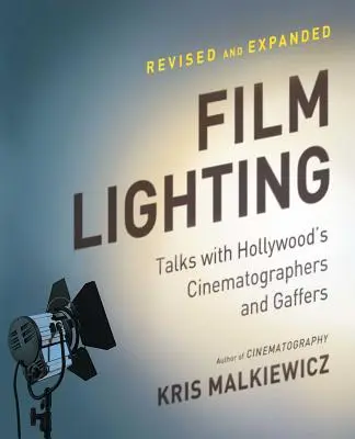 L'éclairage des films : Discussions avec les directeurs de la photographie et les gaffeurs d'Hollywood - Film Lighting: Talks with Hollywood's Cinematographers and Gaffers