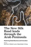 La nouvelle route de la soie passe par la péninsule arabe : Maîtriser le commerce mondial et l'innovation - The New Silk Road Leads Through the Arab Peninsula: Mastering Global Business and Innovation