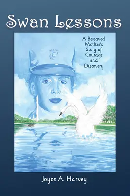 Les leçons du cygne : L'histoire du courage et de la découverte d'une mère endeuillée - Swan Lessons: A Bereaved Mother's Story of Courage and Discovery