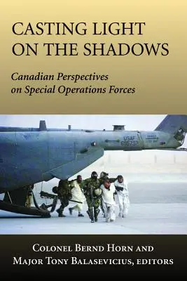 Éclairer les ombres : Perspectives canadiennes sur les forces d'opérations spéciales - Casting Light on the Shadows: Canadian Perspectives on Special Operations Forces