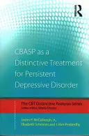 Le CBASP en tant que traitement distinctif du trouble dépressif persistant : Caractéristiques distinctives - CBASP as a Distinctive Treatment for Persistent Depressive Disorder: Distinctive features