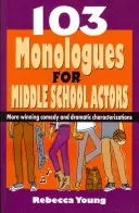 103 Monologues pour les acteurs du secondaire : Plus de comédies gagnantes et de caractérisations dramatiques - 103 Monologues for Middle School Actors: More Winning Comedy and Dramatic Characterizations