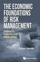 Les fondements économiques de la gestion des risques : Théorie, pratique et applications - The Economic Foundations of Risk Management: Theory, Practice, and Applications