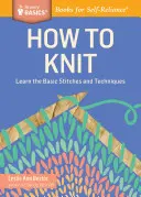 Comment tricoter : Apprendre les points et les techniques de base - How to Knit: Learn the Basic Stitches and Techniques