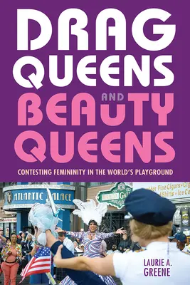 Drag Queens und Schönheitsköniginnen: Der Kampf um die Weiblichkeit auf dem Spielplatz der Welt - Drag Queens and Beauty Queens: Contesting Femininity in the World's Playground