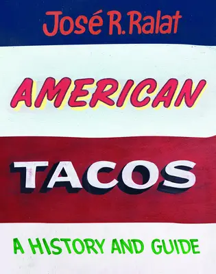 Les Tacos américains : Une histoire et un guide - American Tacos: A History and Guide