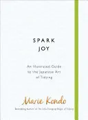 Spark Joy - Guide illustré de l'art japonais du rangement - Spark Joy - An Illustrated Guide to the Japanese Art of Tidying