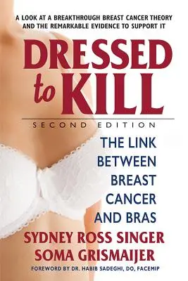 Dressed to Kill--Second Edition : Le lien entre le cancer du sein et les soutiens-gorge - Dressed to Kill--Second Edition: The Link Between Breast Cancer and Bras