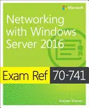 Exam Ref 70-741 Networking with Windows Server 2016 (en anglais) - Exam Ref 70-741 Networking with Windows Server 2016