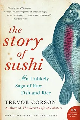 L'histoire des sushis : une saga improbable de poisson cru et de riz - The Story of Sushi: An Unlikely Saga of Raw Fish and Rice