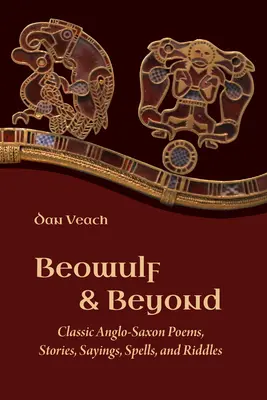 Beowulf et au-delà : Poèmes, histoires, dictons, sortilèges et énigmes anglo-saxons classiques - Beowulf and Beyond: Classic Anglo-Saxon Poems, Stories, Sayings, Spells, and Riddles