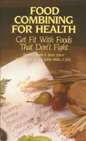 Combinaison d'aliments pour la santé : Se mettre en forme avec des aliments qui ne se combattent pas - Food Combining for Health: Get Fit with Foods That Don't Fight