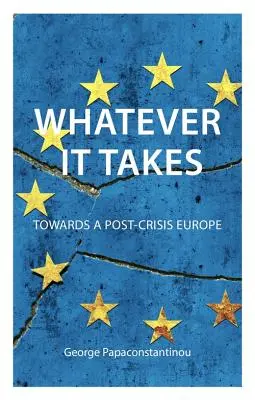 Quoi qu'il en soit : Vers une Europe de l'après-crise - Whatever It Takes: Towards a Post-Crisis Europe