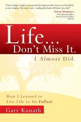 La vie... Ne le manquez pas. J'ai failli le faire : comment j'ai appris à vivre pleinement ma vie - Life... Don't Miss It. I Almost Did.: How I Learned to Live Life to the Fullest