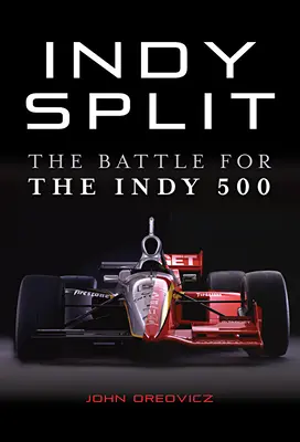 Indy Split : La bataille de l'argent qui a failli détruire l'Indy Racing - Indy Split: The Big Money Battle That Nearly Destroyed Indy Racing