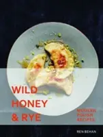 Miel sauvage et seigle - Recettes polonaises modernes - Wild Honey and Rye - Modern Polish Recipes