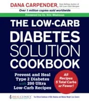 The Low-Carb Diabetes Solution Cookbook : Prévenir et guérir le diabète de type 2 avec 200 recettes à très faible teneur en glucides - Toutes les recettes contiennent 5 glucides ou moins ! - The Low-Carb Diabetes Solution Cookbook: Prevent and Heal Type 2 Diabetes with 200 Ultra Low-Carb Recipes - All Recipes 5 Total Carbs or Fewer!