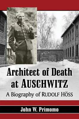 Architecte de la mort à Auschwitz : Une biographie de Rudolf Hoss - Architect of Death at Auschwitz: A Biography of Rudolf Hoss