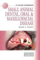 Les maladies dentaires, orales et maxillo-faciales des petits animaux : A Colour Handbook - Small Animal Dental, Oral and Maxillofacial Disease: A Colour Handbook