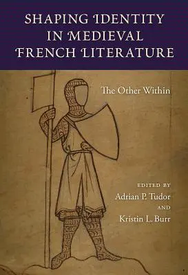 La formation de l'identité dans la littérature française médiévale : L'autre à l'intérieur - Shaping Identity in Medieval French Literature: The Other Within