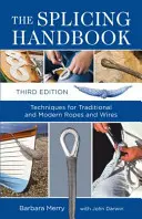 Manuel d'épissure - Techniques pour les cordes et les fils traditionnels et modernes - Splicing Handbook - Techniques for Traditional and Modern Ropes and Wires