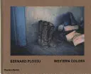 Bernard Plossu : Couleurs de l'Ouest - Bernard Plossu: Western Colors