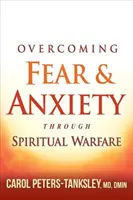 Vaincre la peur et l'anxiété par le combat spirituel - Overcoming Fear and Anxiety Through Spiritual Warfare