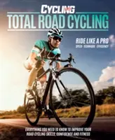 Total Road Cycling - Tout ce que vous devez savoir pour améliorer vos compétences, votre confiance et votre forme en matière de cyclisme sur route. - Total Road Cycling - Everything you need to know to improve your road cycling skills, confidence and fitness