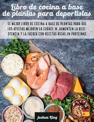 Le livre de cuisine à base de plantes pour les expulsés : Le meilleur livre de cuisine à base de plantes pour que les athlètes améliorent leur endurance, augmentent leur niveau de vie et se sentent mieux dans leur peau. - Libro de cocina a base de plantas para deportistas: El mejor libro de cocina a base de plantas para que los atletas mejoren la curacin, aumenten la r