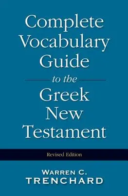 Guide complet de vocabulaire pour le Nouveau Testament grec - Complete Vocabulary Guide to the Greek New Testament