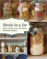 Repas en bocal : Recettes maison rapides et faciles à préparer avec de l'eau - Meals in a Jar: Quick and Easy, Just-Add-Water, Homemade Recipes