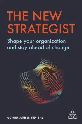 Le nouveau stratège : Façonnez votre organisation et gardez une longueur d'avance sur le changement - The New Strategist: Shape Your Organization and Stay Ahead of Change