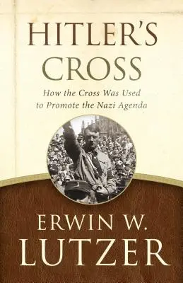 La croix d'Hitler : Comment la croix a été utilisée pour promouvoir l'agenda nazi - Hitler's Cross: How the Cross Was Used to Promote the Nazi Agenda