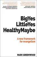 Big Yes Little Yes Healthy Maybe - Un nouveau cadre pour l'évangélisation - Big Yes Little Yes Healthy Maybe - A new framework for evangelism