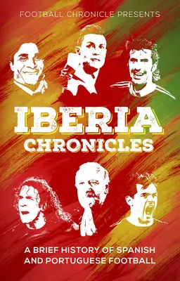 Chroniques ibériques : Une histoire du football espagnol et portugais - Iberia Chronicles: A History of Spanish and Portuguese Football