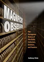 Magnifique Obsession : L'histoire scandaleuse des cinéphiles, collectionneurs, érudits et fanatiques - Magnificent Obsession: The Outrageous History of Film Buffs, Collectors, Scholars, and Fanatics