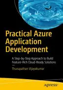 Développement pratique d'applications Azure : Une approche pas à pas pour construire des solutions prêtes pour le cloud et riches en fonctionnalités - Practical Azure Application Development: A Step-By-Step Approach to Build Feature-Rich Cloud-Ready Solutions