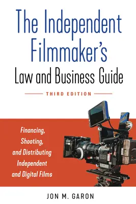 The Independent Filmmaker's Law and Business Guide : Financement, tournage et distribution de films et de séries indépendants - The Independent Filmmaker's Law and Business Guide: Financing, Shooting, and Distributing Independent Films and Series