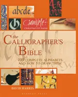 La Bible du calligraphe - 100 alphabets complets et comment les dessiner - The Calligrapher's Bible - 100 Complete Alphabets and How to Draw Them