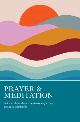 Prière et méditation : Les membres des AA partagent les nombreuses façons dont ils se connectent spirituellement - Prayer & Meditation: AA Members Share the Many Ways They Connect Spiritually