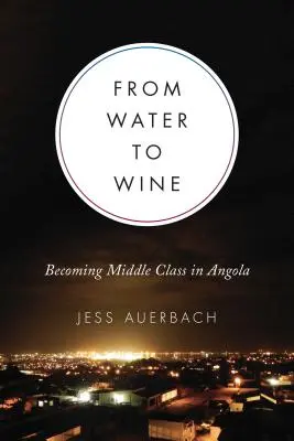 De l'eau au vin : devenir une classe moyenne en Angola - From Water to Wine: Becoming Middle Class in Angola