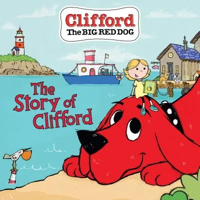 L'histoire de Clifford (Livre d'histoires de Clifford le grand chien rouge) - The Story of Clifford (Clifford the Big Red Dog Storybook)