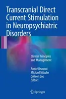 Stimulation transcrânienne à courant continu dans les troubles neuropsychiatriques : Principes cliniques et gestion - Transcranial Direct Current Stimulation in Neuropsychiatric Disorders: Clinical Principles and Management